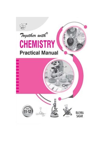 Together With Chemistry Practical Manual For Class 11 And 12 -CBSE-