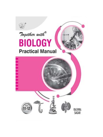 Together With Biology Practical Manual For Class 11 - 12 -CBSE-