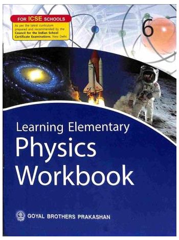Learning Elementary Physics Workbook 6 -ICSE-