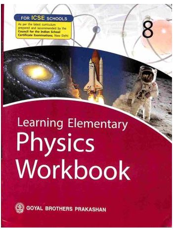 Learning Elementary Physics Workbook 8 -ICSE-