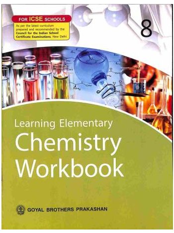Learning Elementary Chemistry Workbook 8 -ICSE-