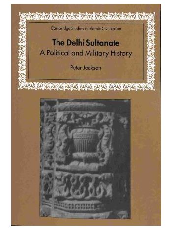 The Delhi Sultanate  A Politiocal And Military History Cambridge Studies In Islamic Civilization