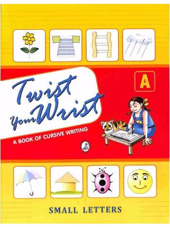 Twist Your Wrist A -A Book Of Cursive Writing- Small Letters