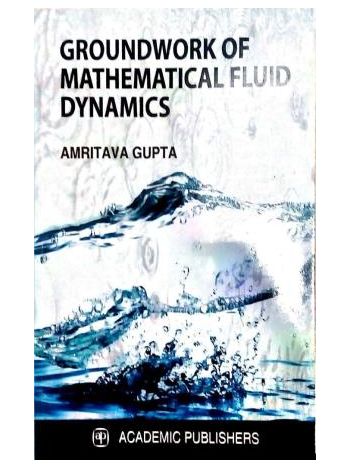 Groundwork Of Mathematical Fluid Dynamics
