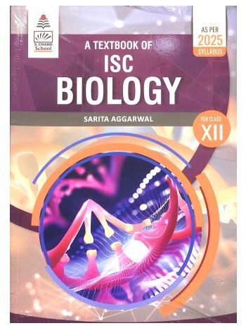 A Textbook Of ISC Biology Class 12 -As Per 2025 Syllabus-