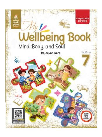 My Wellbeing Book- Mind- Body- And Soul For Class 7