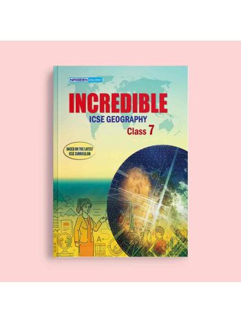 NOOTAN ICSE BOARD NE-Incredible Geography For Class-7