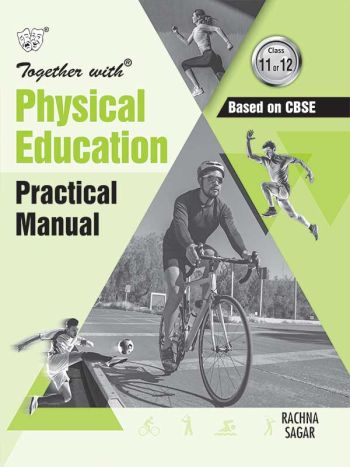Together With Physical Education Practical Manual For Class 11 And 12 Based On Latest Syllabus 2025-26