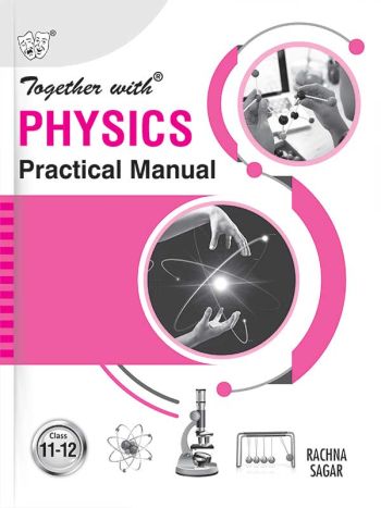 Together With Physics Practical Manual For Class 11 And 12