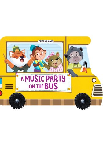 A Music Party On The Bus- A Shaped Board Book With Wheels