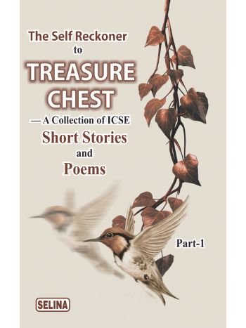 The Self Reckoner To Treasure Chest ---A Collection Of ICSE Short Stores And Poems Part-1