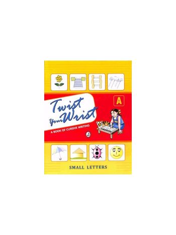 Twist Your Wrist A -A Book Of Cursive Writing- Small Letters